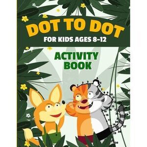 Dot to Dot for Kids Ages 8-12 100 Fun Connect the Dots Puzzles Children's Activi